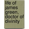 Life Of James Green, Doctor Of Divinity by Augustus Theodore Wirgman