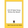 Life Of Saint Teresa Written By Herself door Saint Teresa