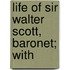 Life Of Sir Walter Scott, Baronet; With