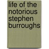Life Of The Notorious Stephen Burroughs door Stephen Burroughs
