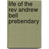 Life Of The Rev Andrew Bell  Prebendary by Robert Southey