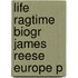 Life Ragtime Biogr James Reese Europe P