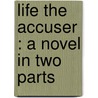 Life The Accuser : A Novel In Two Parts door Emma Brooke