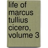 Life of Marcus Tullius Cicero, Volume 3 by Conyers Middleton