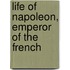 Life of Napoleon, Emperor of the French