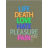 Life, Death, Love, Hate, Pleasure, Pain door Elizabeth Smith