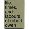 Life, Times, and Labours of Robert Owen door Lloyd Jones