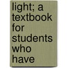 Light; A Textbook For Students Who Have door H.M.B. 1873 Reese