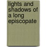 Lights And Shadows Of A Long Episcopate by Henry Benjamin Whipple