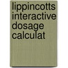 Lippincotts Interactive Dosage Calculat by Unknown