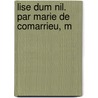 Lise Dum Nil. Par Marie De Comarrieu, M door Onbekend