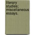 Literary Studies; Miscellaneous Essays.