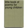Little Book Of Poems For Young Children by Authors Various