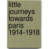 Little Journeys Towards Paris 1914-1918 door W. Hohenzollern