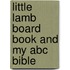 Little Lamb Board Book And My Abc Bible