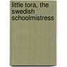 Little Tora, The Swedish Schoolmistress by Sarah S. 1824-1906 Baker