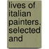 Lives Of Italian Painters. Selected And