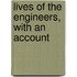 Lives Of The Engineers, With An Account