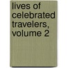 Lives of Celebrated Travelers, Volume 2 door James Augustus St. John