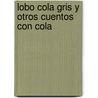Lobo Cola Gris y Otros Cuentos Con Cola door Olga Drennen
