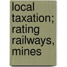 Local Taxation; Rating Railways, Mines door Thomas Fenwick Hedley