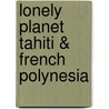 Lonely Planet Tahiti & French Polynesia door Jean-Bernard Carillet