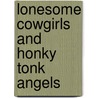 Lonesome Cowgirls And Honky Tonk Angels door Kristine McCusker