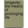 Longevity: The Means Of Prolonging Life door John Gardner