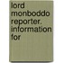 Lord Monboddo Reporter. Information For