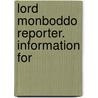 Lord Monboddo Reporter. Information For by John Robertson