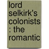 Lord Selkirk's Colonists : The Romantic door George Bryce