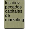 Los Diez Pecados Capitales de Marketing by Phillip Kotler
