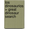 Los Dinosaurios = Great Dinosaur Search door Rosie Heywood