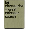 Los Dinosaurios = Great Dinosaur Search by Rosie Heywood