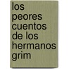 Los Peores Cuentos de Los Hermanos Grim door Mario Delgado Aparain