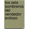 Los Seis Sombreros del Vendedor Exitoso door Dave Kahle
