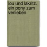 Lou und Lakritz. Ein Pony zum Verlieben by Julia Boehme