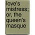 Love's Mistress; Or, The Queen's Masque