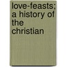 Love-Feasts; A History Of The Christian door Richard Lee Cole