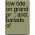 Low Tide On Grand Pr  ; And, Ballads Of