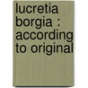 Lucretia Borgia : According To Original door John Leslie Garner