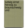 Ludwig Ernst Herzog Zu Braunschweig Und by August Ludwig Von Schlözer