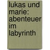 Lukas und Marie: Abenteuer im Labyrinth door Patrick Merrell