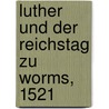 Luther Und Der Reichstag Zu Worms, 1521 door Theodor Kolde