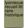 LyonRevue Recueil Litt Raire Historique door Onbekend