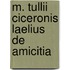 M. Tullii Ciceronis Laelius de Amicitia