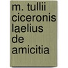 M. Tullii Ciceronis Laelius de Amicitia door Marcus Tullius Cicero