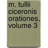 M. Tullii Ciceronis Orationes, Volume 3 door Marcus Tullius Cicero