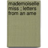Mademoiselle Miss ; Letters From An Ame door Onbekend