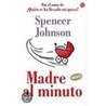Madre al Minuto = The One-Minute Mother by Spencer Johnson
